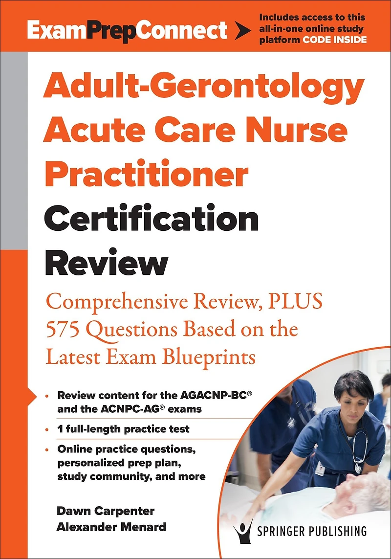 Adult-Gerontology Acute Care Nurse Practitioner Certification Review: Comprehensive Review, PLUS 525 Questions Based on the Latest Exam Blueprint