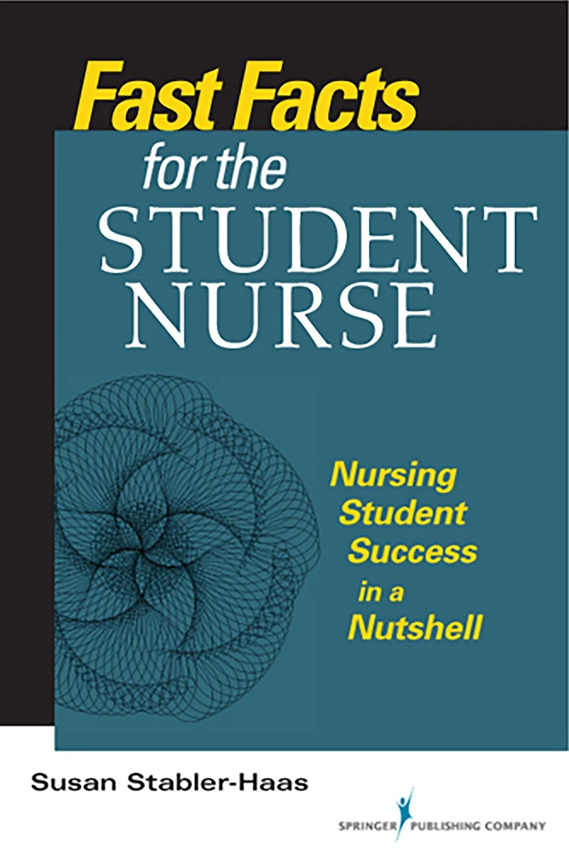Fast Facts for the Student Nurse: Nursing Success a Nutshell