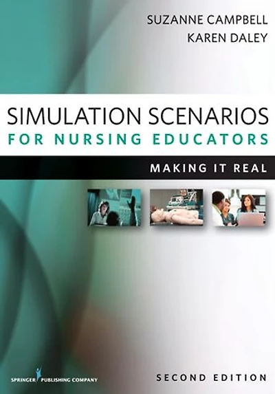 Simulation Scenarios for Nursing Educators, Second Edition: Making It Real