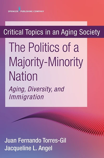 The Politics of a Majority-Minority Nation: Aging, Diversity, and Immigration