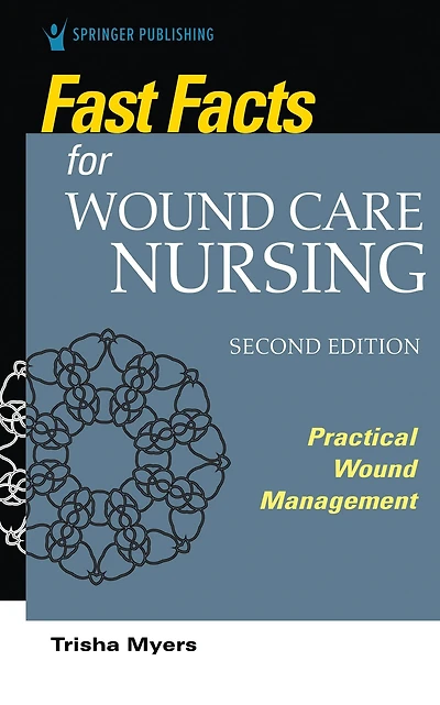 Fast Facts for Wound Care Nursing, Second Edition: Practical Management