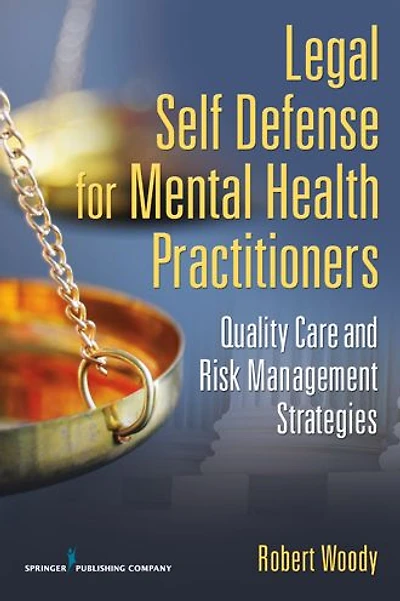 Legal Self Defense for Mental Health Practitioners: Quality Care and Risk Management Strategies