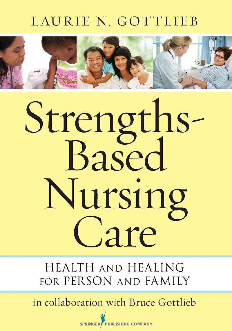 Strengths-Based Nursing Care: Health And Healing For Person Family