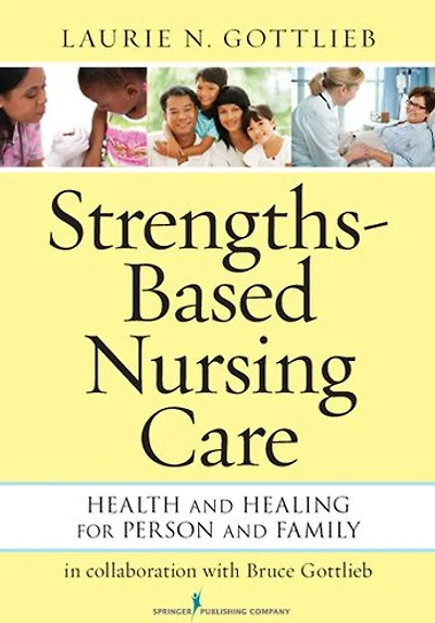 Strengths-Based Nursing Care: Health And Healing For Person Family