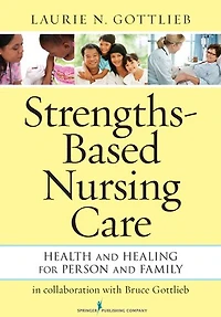 Strengths-Based Nursing Care: Health And Healing For Person Family