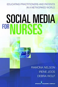 Social Media for Nurses: Educating Practitioners and Patients in a Networked World