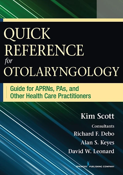 Quick Reference for Otolaryngology: Guide APRNs, PAs, and Other Healthcare Practitioners