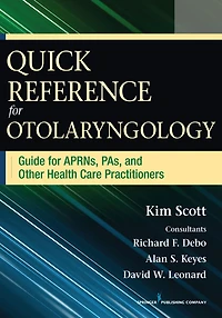 Quick Reference for Otolaryngology: Guide APRNs, PAs, and Other Healthcare Practitioners