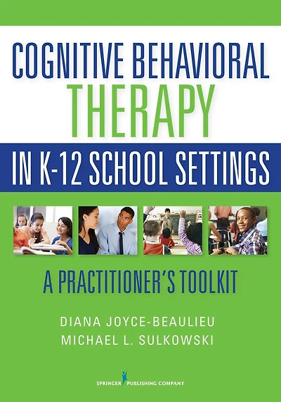 Cognitive Behavioral Therapy in K-12 School Settings: A Practitioner's Toolkit