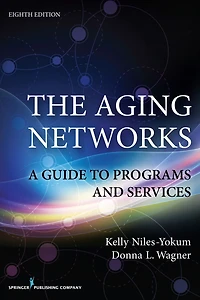 The Aging Networks, 8th Edition: A Guide to Programs and Services