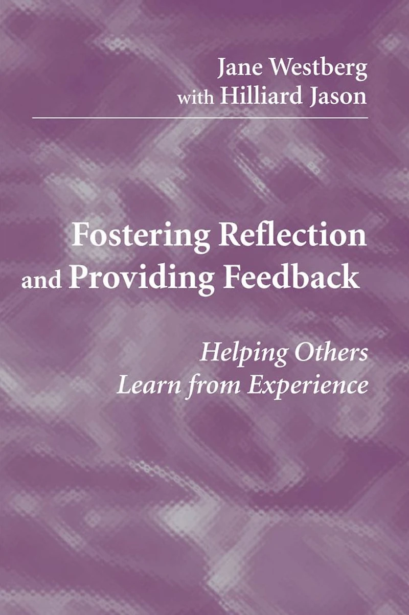 Fostering Reflection and Providing Feedback: Helping Others Learn from Experience