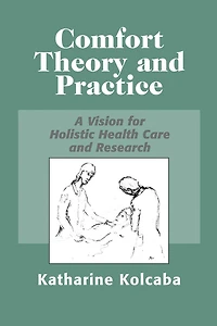 Comfort Theory and Practice: A Vision for Holistic Health Care Research