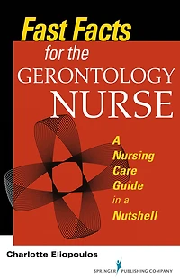 Fast Facts for the Gerontology Nurse: a Nursing Care Guide Nutshell