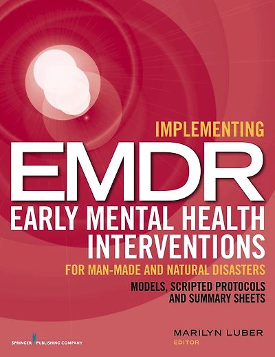 Implementing EMDR Early Mental Health Interventions for Man-Made and Natural Disasters: Models, Scripted Protocols and Summary Sheets