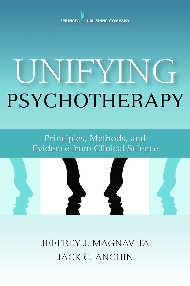 Unifying Psychotherapy: Principles, Methods, and Evidence from Clinical Science