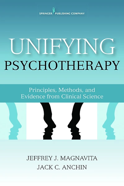 Unifying Psychotherapy: Principles, Methods, and Evidence from Clinical Science