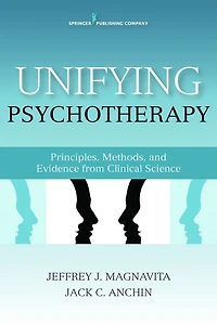 Unifying Psychotherapy: Principles, Methods, and Evidence from Clinical Science