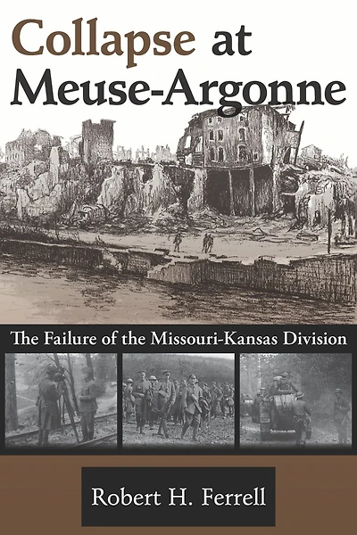 Collapse at Meuse-Argonne: The Failure of the Missouri-Kansas Division