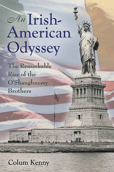 An Irish-American Odyssey: The Remarkable Rise of the O'Shaughnessy Brothers