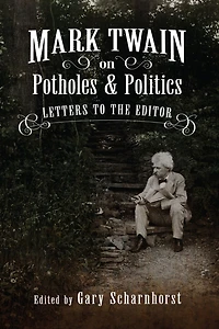 Mark Twain on Potholes and Politics: Letters to the Editor