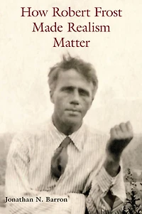 How Robert Frost Made Realism Matter
