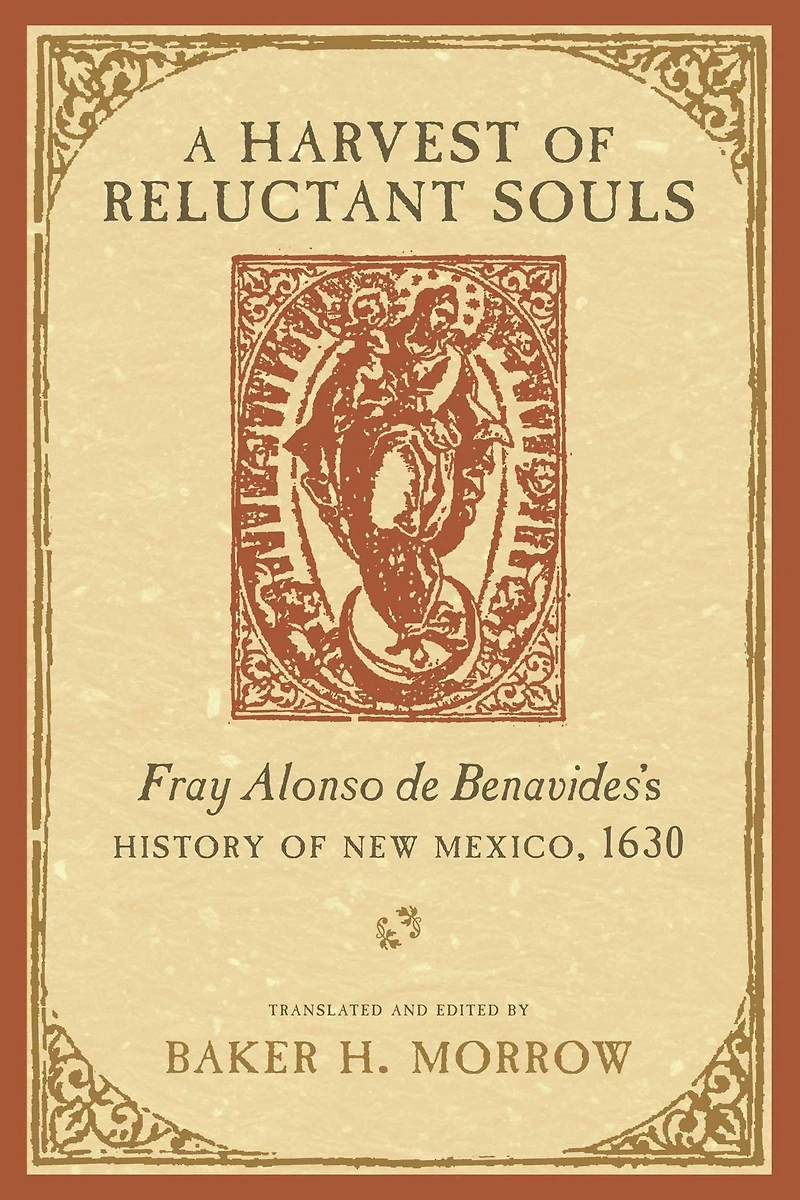 A Harvest of Reluctant Souls: Fray Alonso de Benavides's History New Mexico, 1630