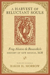 A Harvest of Reluctant Souls: Fray Alonso de Benavides's History New Mexico, 1630