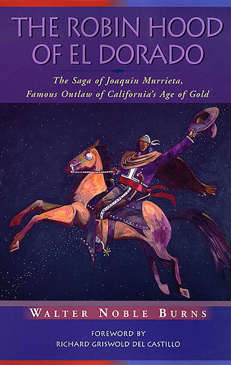 The Robin Hood of El Dorado: The Saga of Joaquin Murrieta, Famous Outlaw of California's Age of Gold