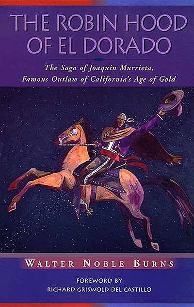The Robin Hood of El Dorado: The Saga of Joaquin Murrieta, Famous Outlaw of California's Age of Gold