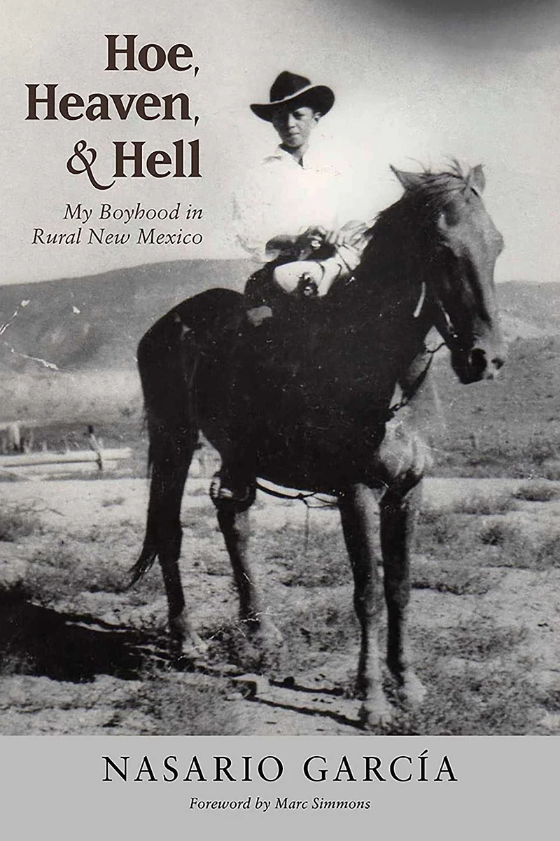 Hoe, Heaven, and Hell: My Boyhood Rural New Mexico