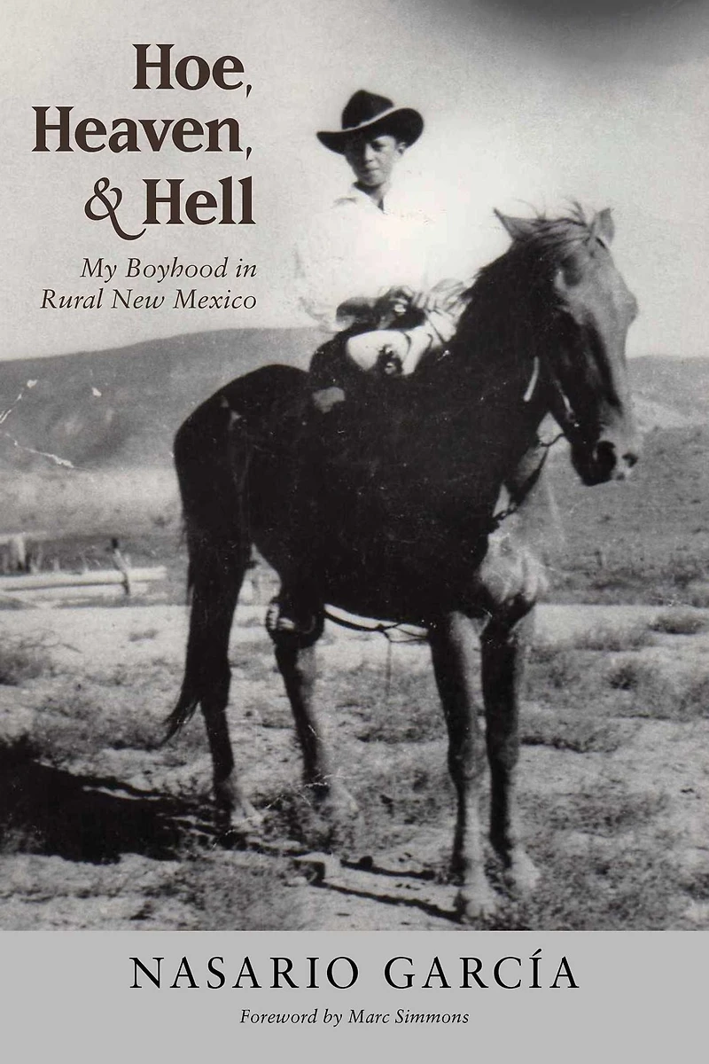 Hoe, Heaven, and Hell: My Boyhood Rural New Mexico