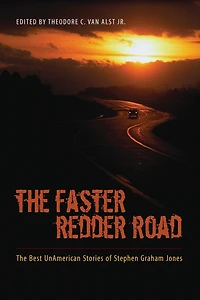 The Faster Redder Road: Best UnAmerican Stories of Stephen Graham Jones