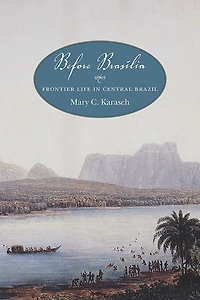 Before Brasília: Frontier Life in Central Brazil