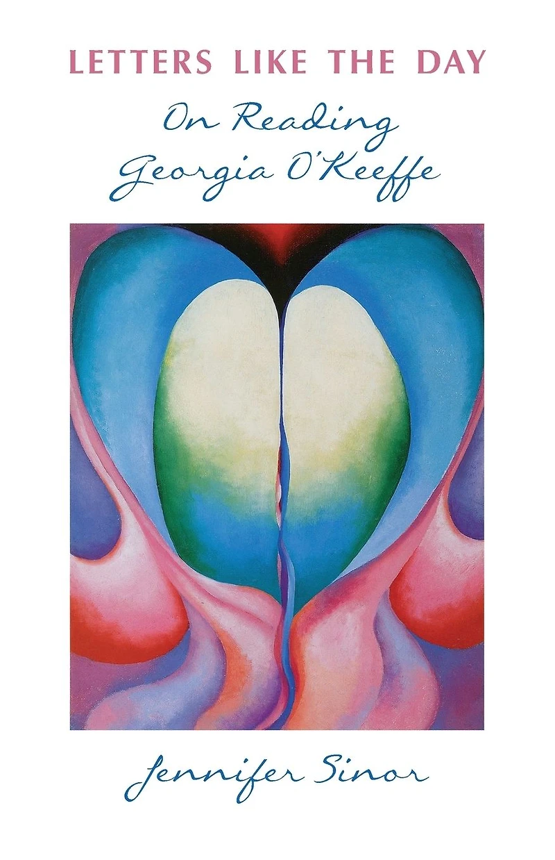 Letters Like the Day: On Reading Georgia O'Keeffe