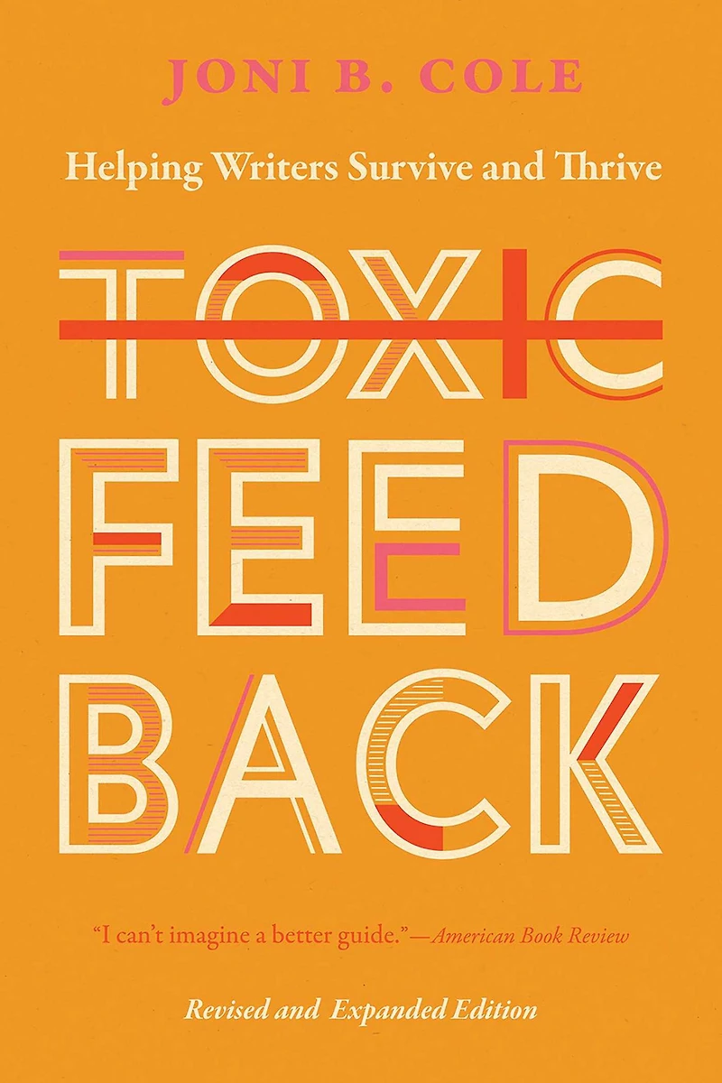 Toxic Feedback: Helping Writers Survive and Thrive, Revised Expanded Edition