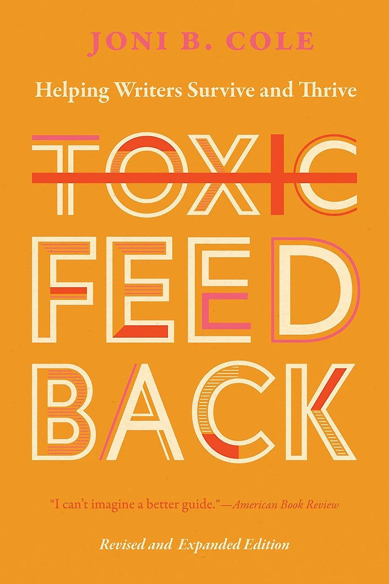 Toxic Feedback: Helping Writers Survive and Thrive, Revised Expanded Edition