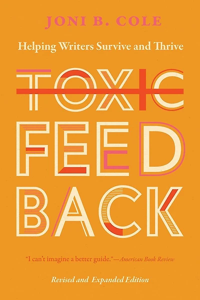 Toxic Feedback: Helping Writers Survive and Thrive, Revised Expanded Edition