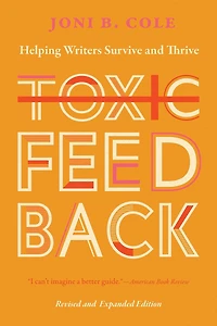Toxic Feedback: Helping Writers Survive and Thrive, Revised Expanded Edition
