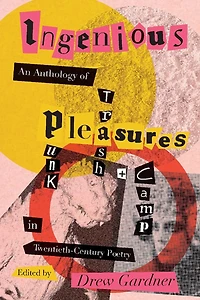Ingenious Pleasures: An Anthology of Punk, Trash, and Camp Twentieth-Century Poetry