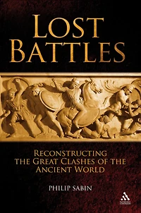 Lost Battles: Reconstructing the Great Clashes of Ancient World