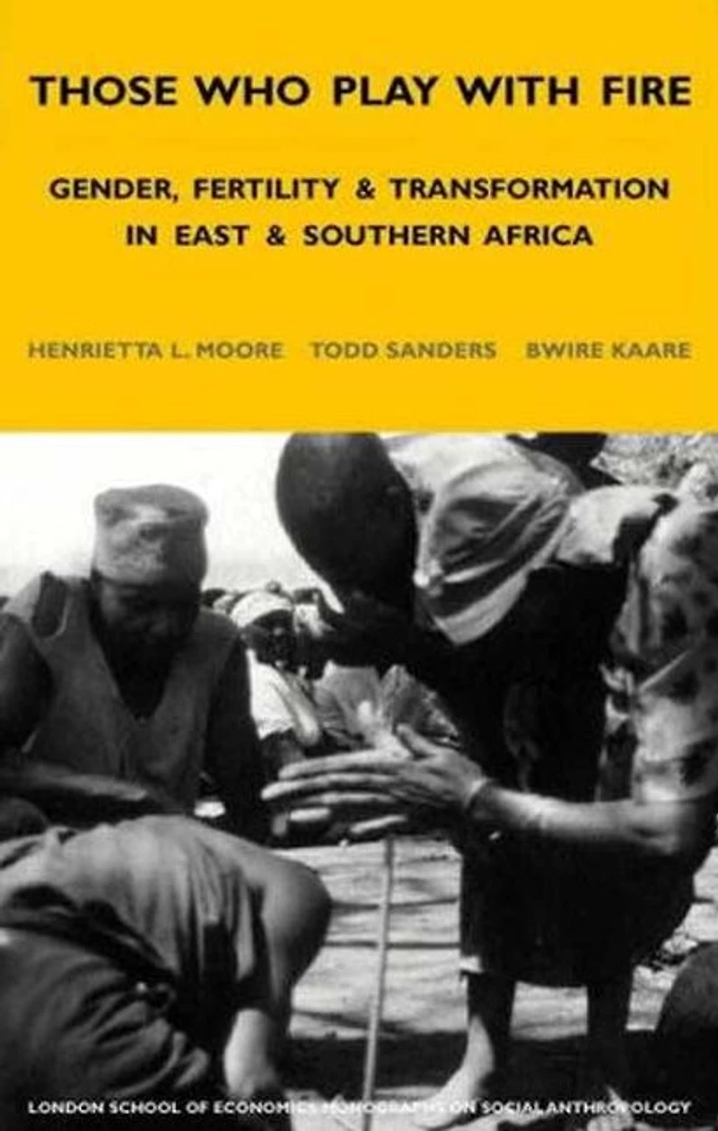 Those Who Play With Fire: Gender, Fertility and Transformation East Southern Africa