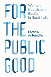 For the Public Good: Women, Health, and Equity in Rural India