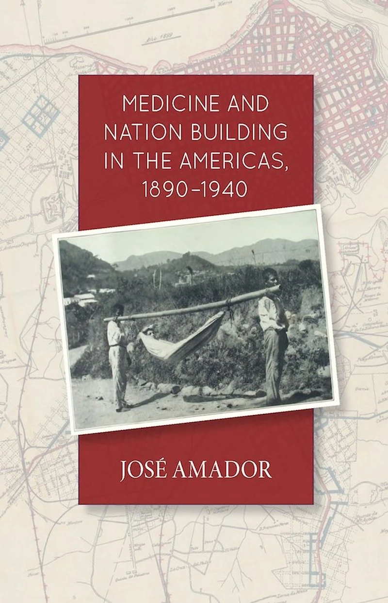 Medicine and Nation Building in the Americas, 1890-1940