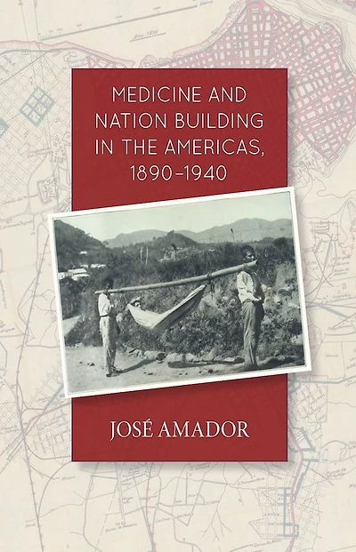 Medicine and Nation Building in the Americas, 1890-1940