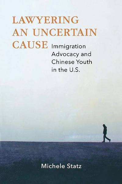 Lawyering an Uncertain Cause: Immigration Advocacy and Chinese Youth in the US