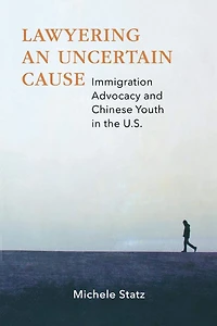 Lawyering an Uncertain Cause: Immigration Advocacy and Chinese Youth in the US