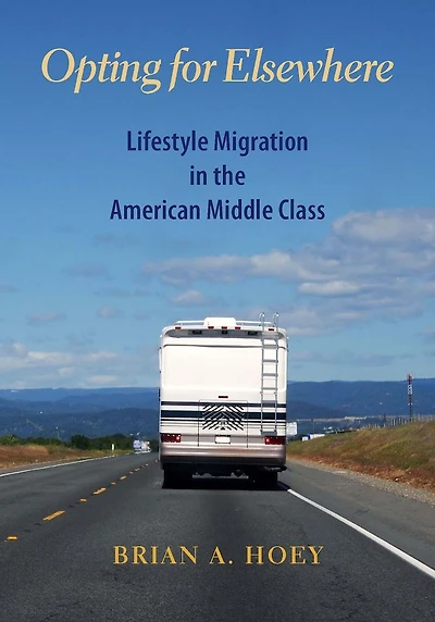 Opting for Elsewhere: Lifestyle Migration in the American Middle Class