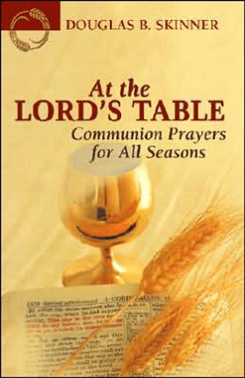 At the Lord's Table: Communion Prayers for All Seasons