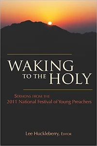 Waking to the Holy: Sermons from the 2011 National Festival of Young Preachers