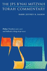 Pinhas (Numbers 25:10-30:1) and Haftarah (1 Kings 18:46-19:21): The JPS B'nai Mitzvah Torah Commentary